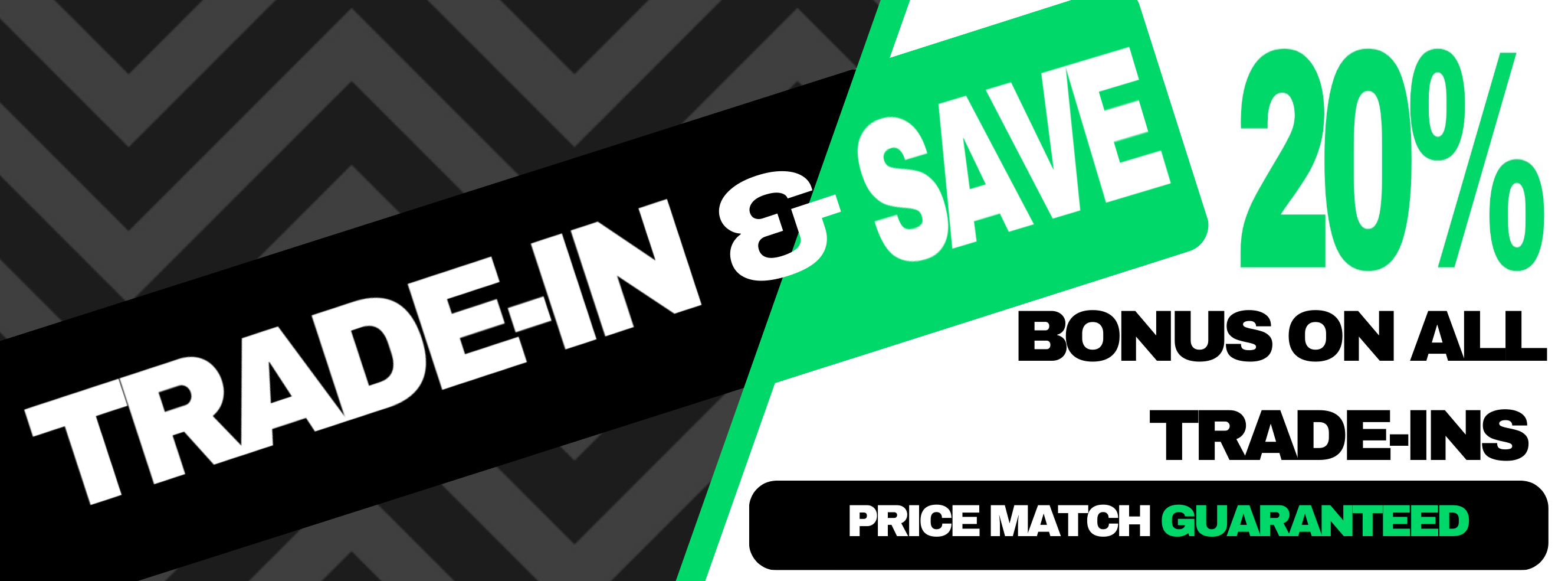Trade-In & Save 20% - Bonus on All Trade-Ins - Price Match Guaranteed
